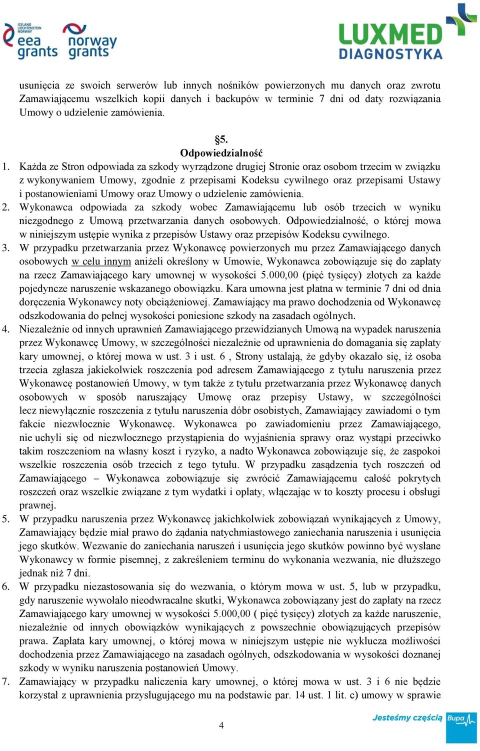 Każda ze Stron odpowiada za szkody wyrządzone drugiej Stronie oraz osobom trzecim w związku z wykonywaniem Umowy, zgodnie z przepisami Kodeksu cywilnego oraz przepisami Ustawy i postanowieniami Umowy