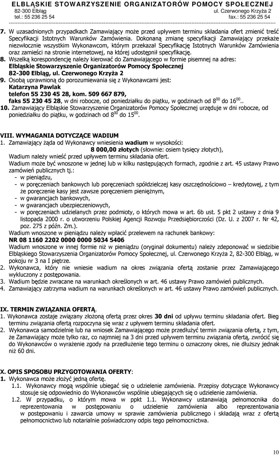 udostępnił specyfikację. 8. Wszelką korespondencję należy kierować do Zamawiającego w formie pisemnej na adres: Elbląskie Stowarzyszenie Organizatorów Pomocy Społecznej 82-300 Elbląg, ul.