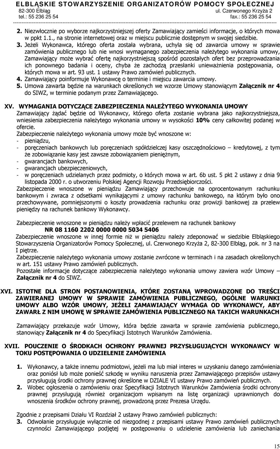 wybrać ofertę najkorzystniejszą spośród pozostałych ofert bez przeprowadzania ich ponownego badania i oceny, chyba że zachodzą przesłanki unieważnienia postępowania, o których mowa w art. 93 ust.