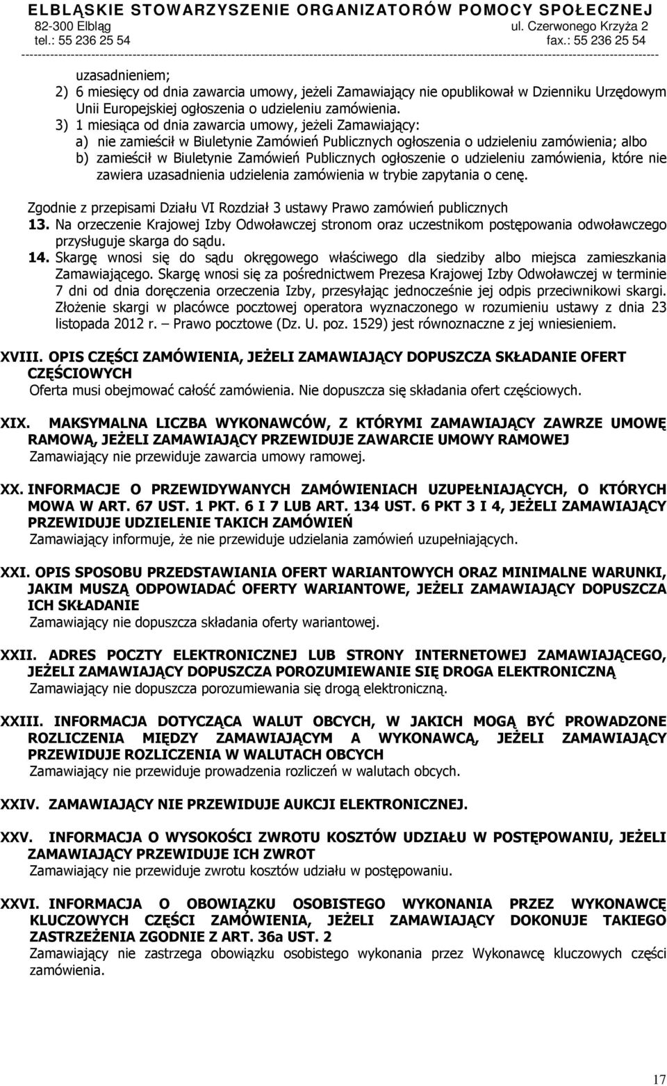 ogłoszenie o udzieleniu zamówienia, które nie zawiera uzasadnienia udzielenia zamówienia w trybie zapytania o cenę. Zgodnie z przepisami Działu VI Rozdział 3 ustawy Prawo zamówień publicznych 13.