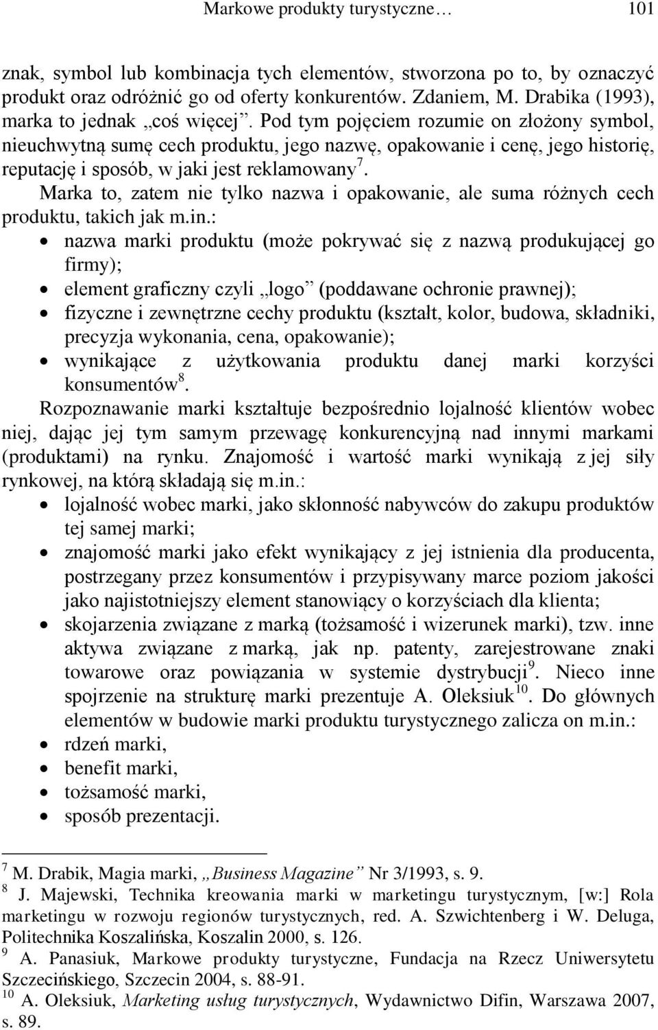 Pod tym pojęciem rozumie on złożony symbol, nieuchwytną sumę cech produktu, jego nazwę, opakowanie i cenę, jego historię, reputację i sposób, w jaki jest reklamowany 7.