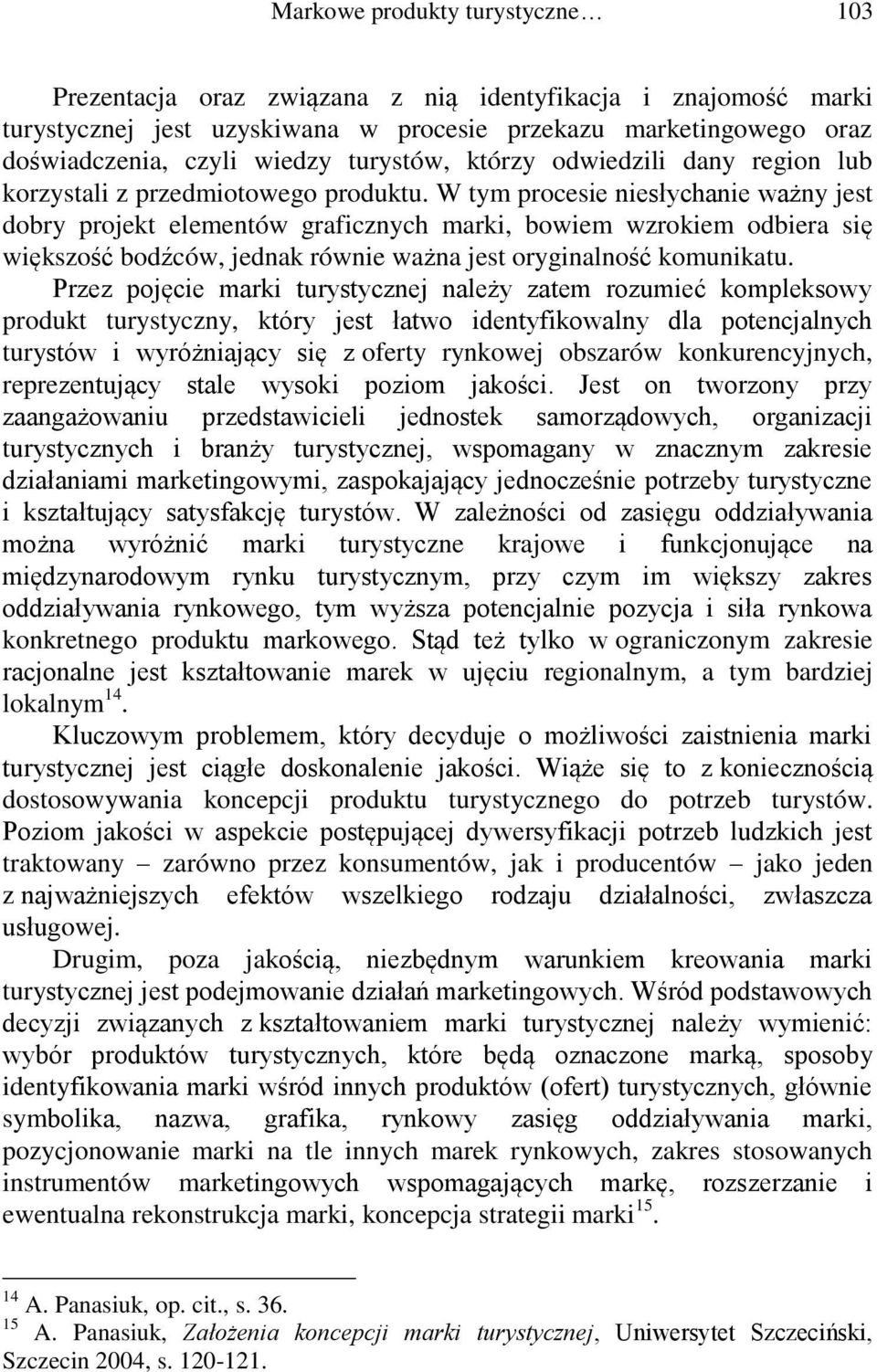 W tym procesie niesłychanie ważny jest dobry projekt elementów graficznych marki, bowiem wzrokiem odbiera się większość bodźców, jednak równie ważna jest oryginalność komunikatu.