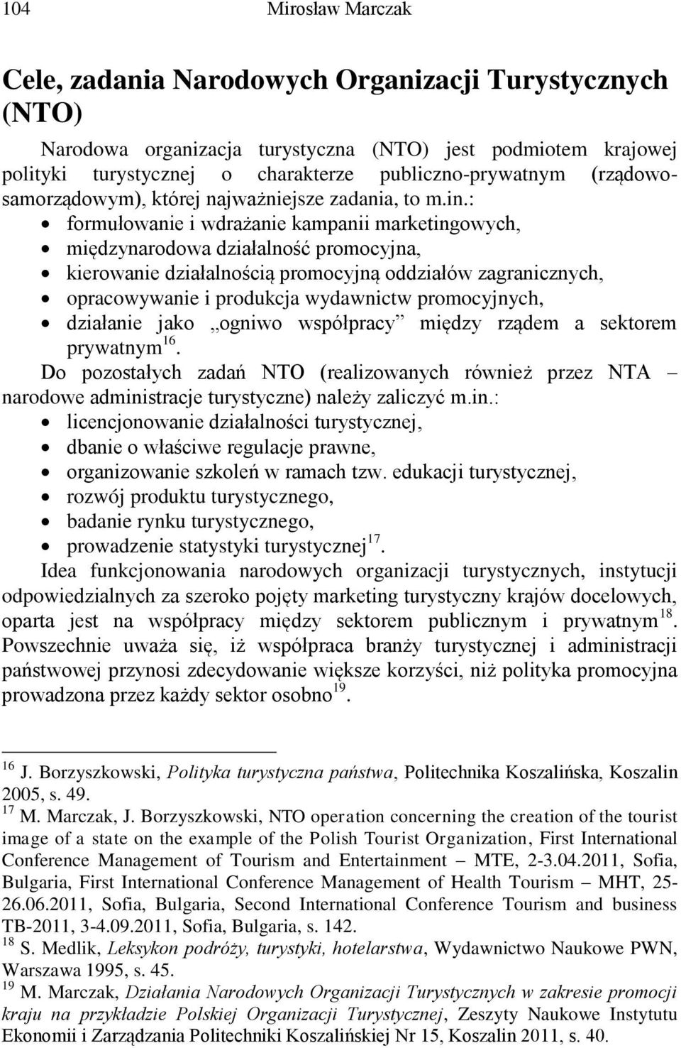 : formułowanie i wdrażanie kampanii marketingowych, międzynarodowa działalność promocyjna, kierowanie działalnością promocyjną oddziałów zagranicznych, opracowywanie i produkcja wydawnictw