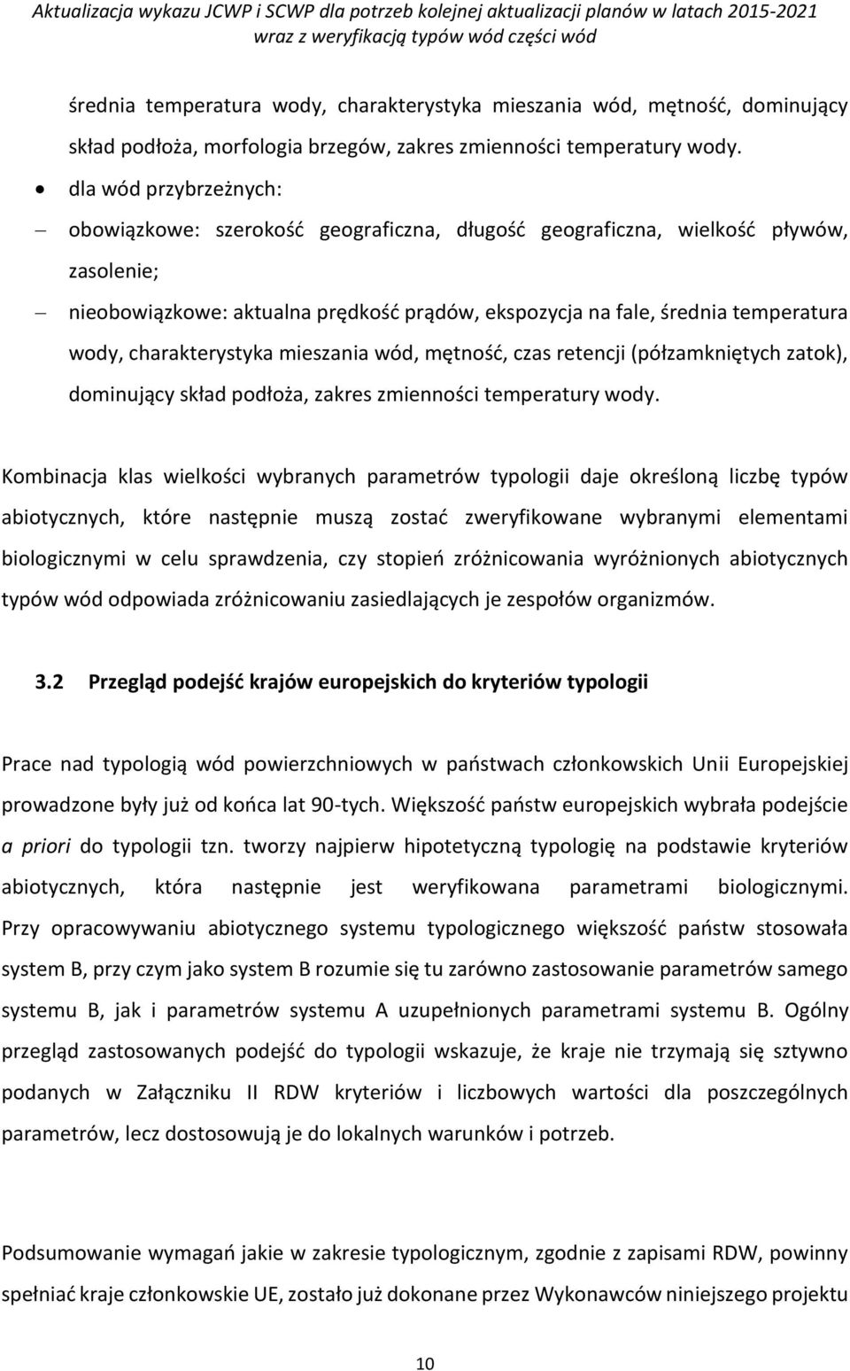 charakterystyka mieszania wód, mętność, czas retencji (półzamkniętych zatok), dominujący skład podłoża, zakres zmienności temperatury wody.