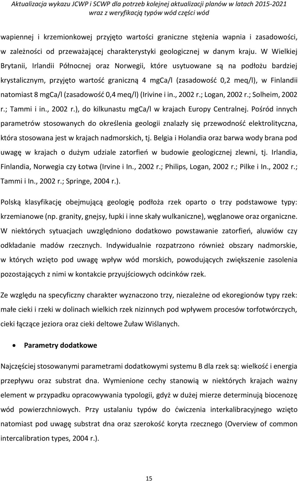 mgca/l (zasadowość 0,4 meq/l) (Irivine i in., 2002 r.; Logan, 2002 r.; Solheim, 2002 r.; Tammi i in., 2002 r.), do kilkunastu mgca/l w krajach Europy Centralnej.