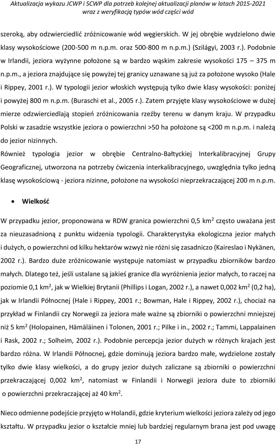 ). W typologii jezior włoskich występują tylko dwie klasy wysokości: poniżej i powyżej 800 m n.p.m. (Buraschi et al., 2005 r.). Zatem przyjęte klasy wysokościowe w dużej mierze odzwierciedlają stopień zróżnicowania rzeźby terenu w danym kraju.