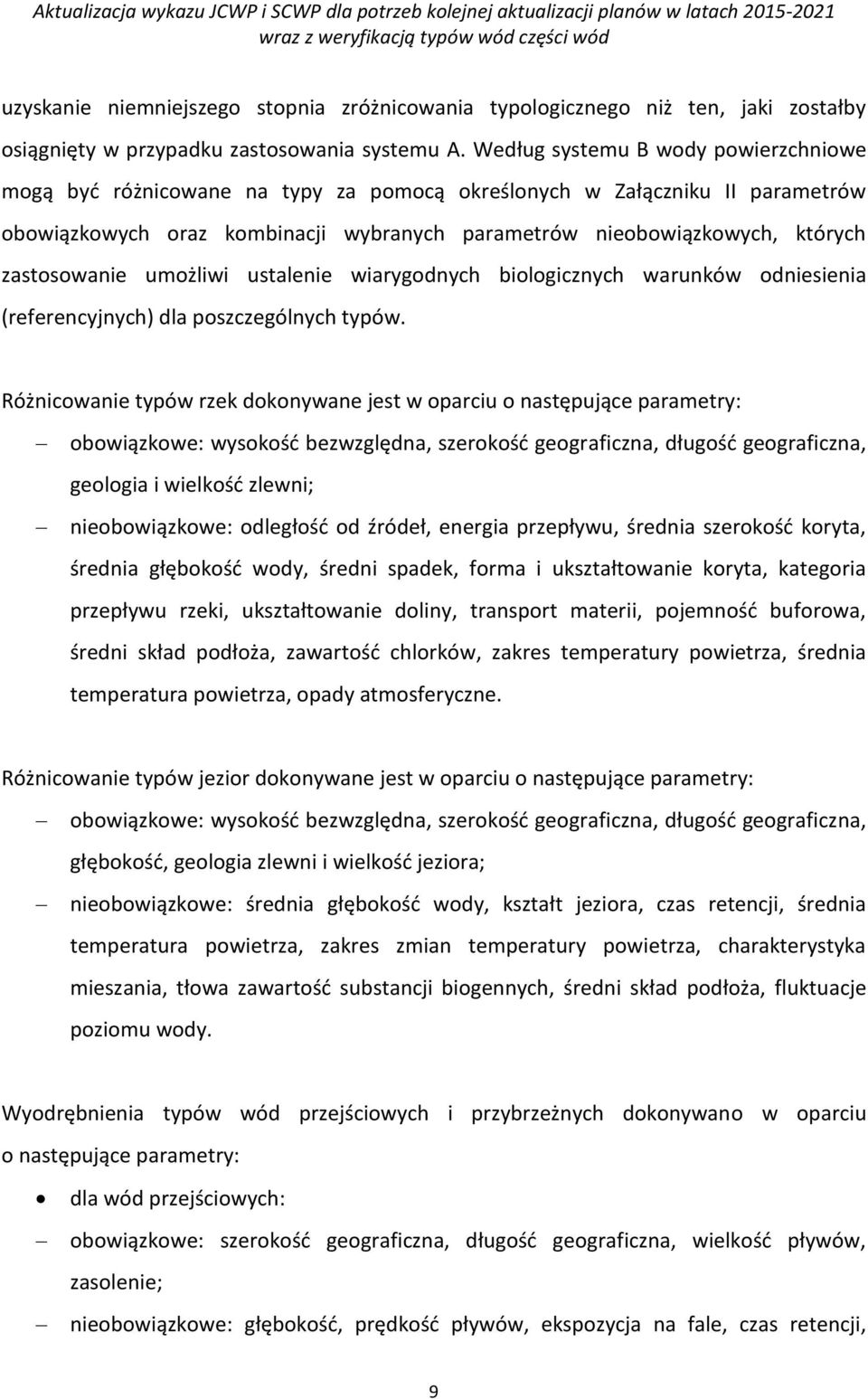 zastosowanie umożliwi ustalenie wiarygodnych biologicznych warunków odniesienia (referencyjnych) dla poszczególnych typów.