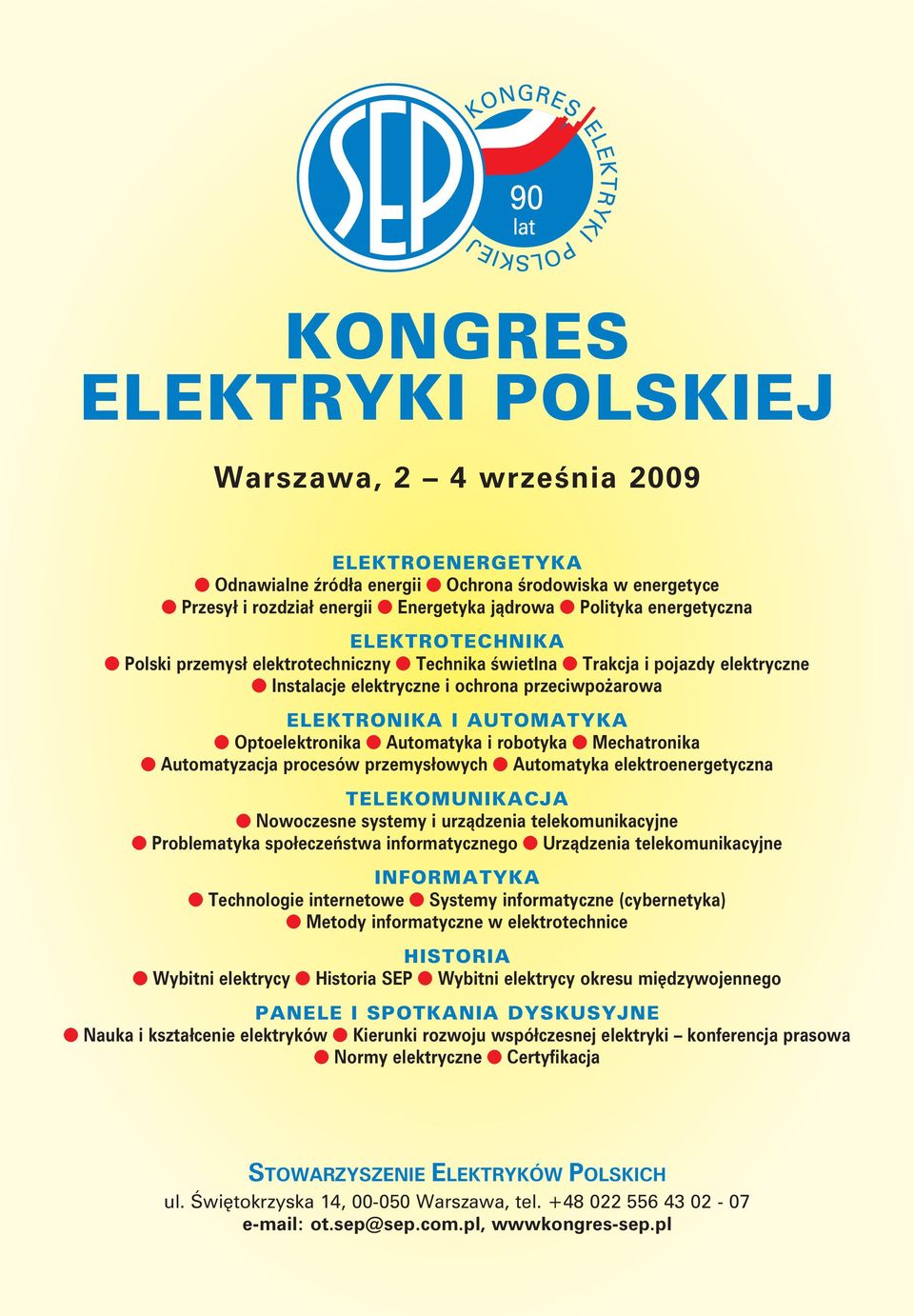 i robotyka Mechatronika Automatyzacja procesów przemysłowych Automatyka elektroenergetyczna TELEKOMUNIKACJA Nowoczesne systemy i urządzenia telekomunikacyjne Problematyka społeczeństwa