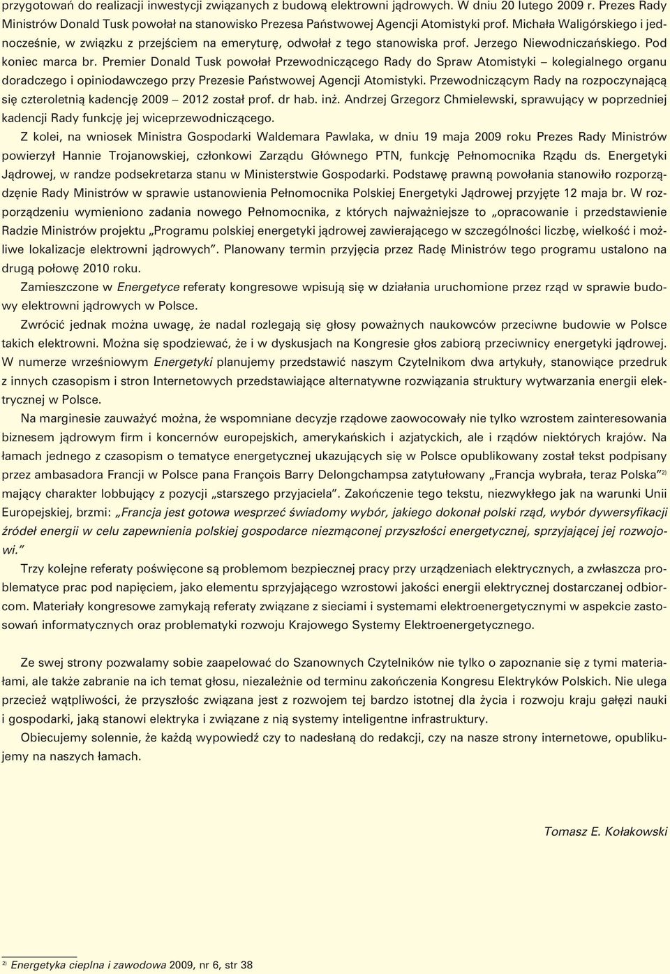 Michała Waligórskiego i jednocześnie, w związku z przejściem na emeryturę, odwołał z tego stanowiska prof. Jerzego Niewodniczańskiego. Pod koniec marca br.