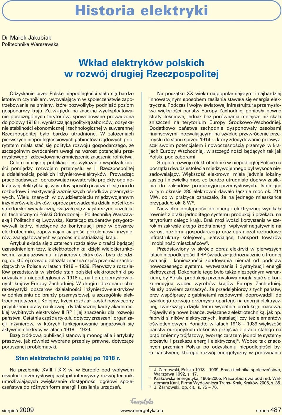 Ze względu na znaczne wyeksploatowanie poszczególnych terytoriów, spowodowane prowadzoną do połowy 1918 r.