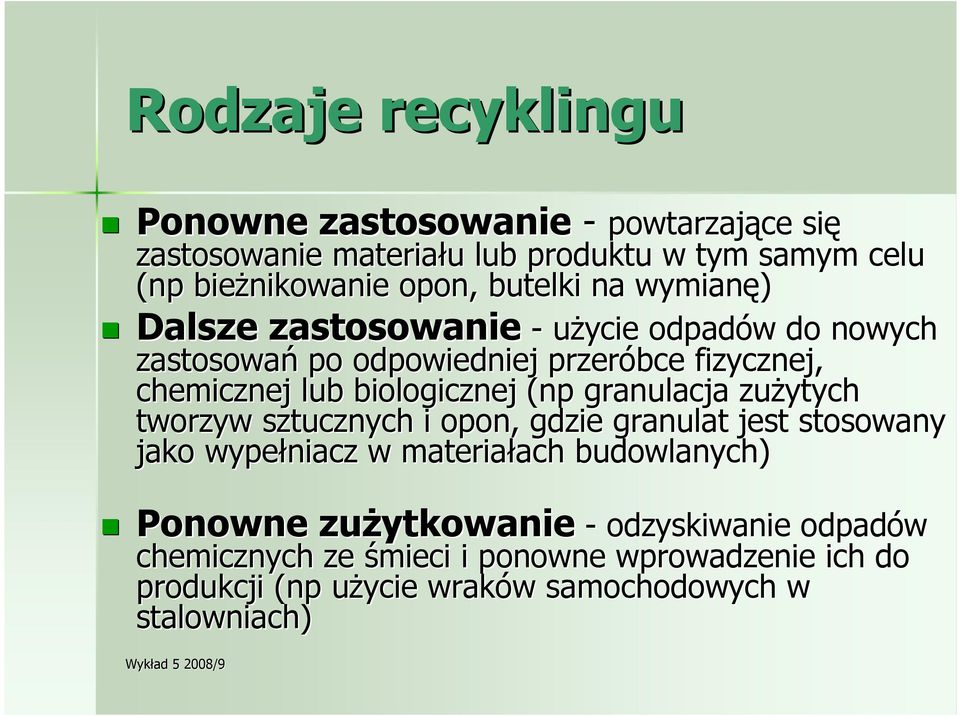 granulacja zuŝytych tworzyw sztucznych i opon, gdzie granulat jest stosowany jako wypełniacz w materiałach ach budowlanych) Dalsze zastosowanie Ponowne