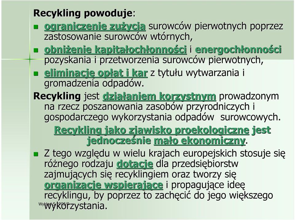 Recykling jest działaniem aniem korzystnym prowadzonym na rzecz poszanowania zasobów w przyrodniczych i gospodarczego wykorzystania odpadów w surowcowych.