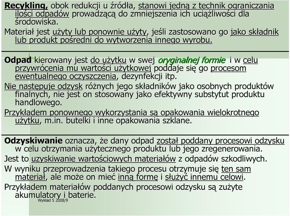 Odpad kierowany jest do uŝytkuu w swej oryginalnej formie i w celu przywrócenia mu wartości uŝytkoweju poddaje się go procesom ewentualnego oczyszczenia,, dezynfekcji itp.