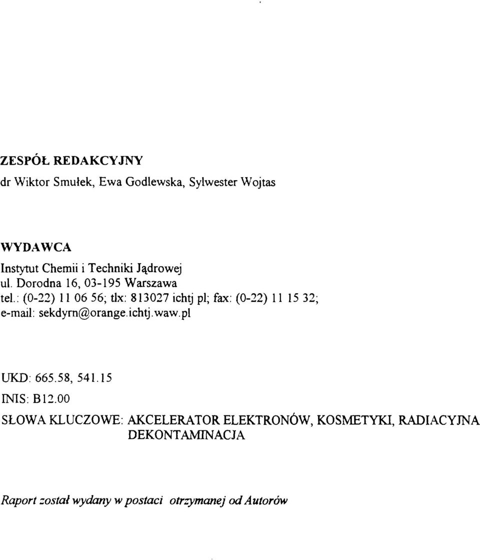 : (0-22) 11 06 56; tlx: 813027 ichtj pl; fax: (0-22) 11 15 32; e-mail: sekdyrn@orange.ichtj.waw.