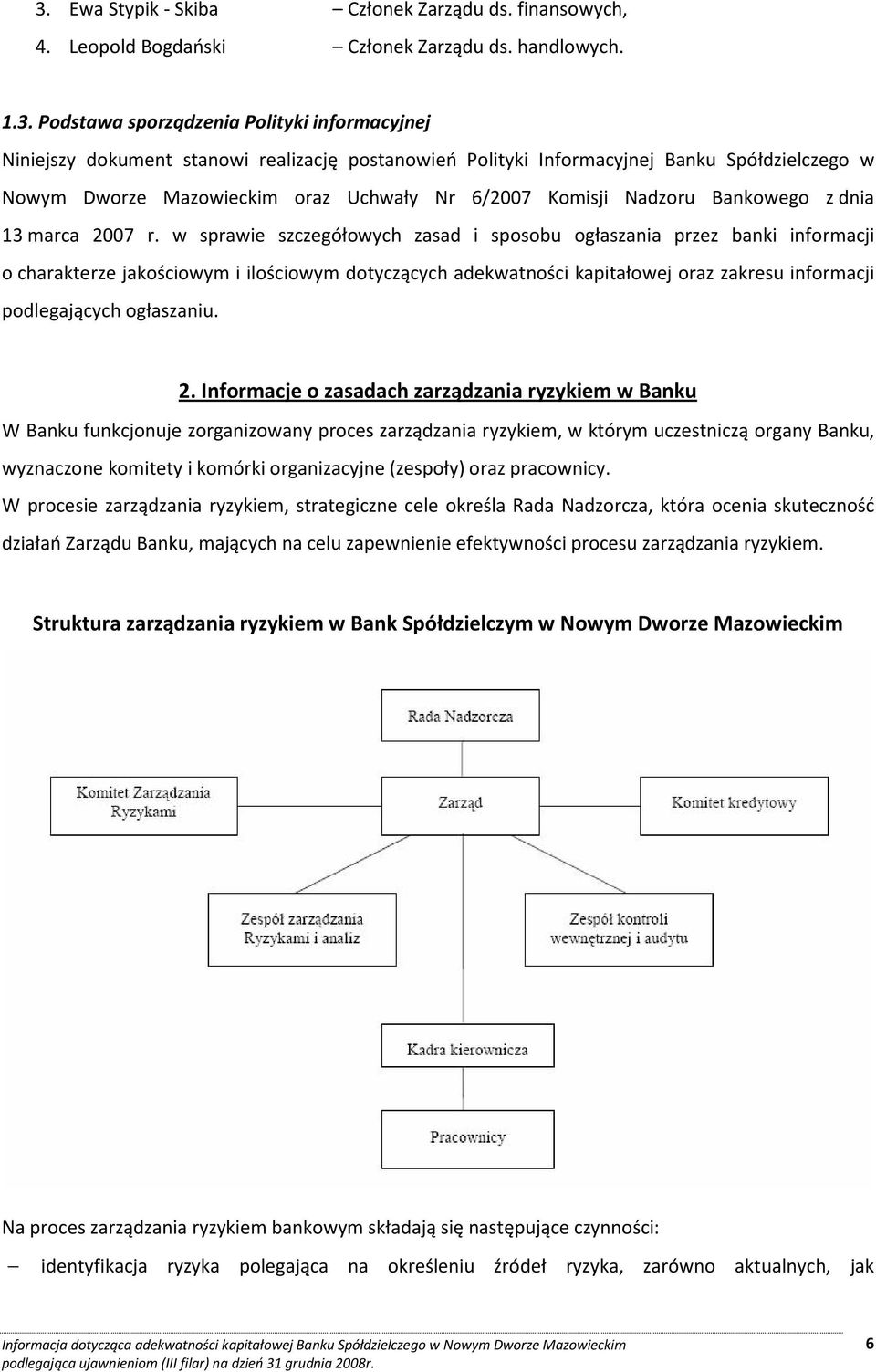 w sprawie szczegółowych zasad i sposobu ogłaszania przez banki informacji o charakterze jakościowym i ilościowym dotyczących adekwatności kapitałowej oraz zakresu informacji podlegających ogłaszaniu.