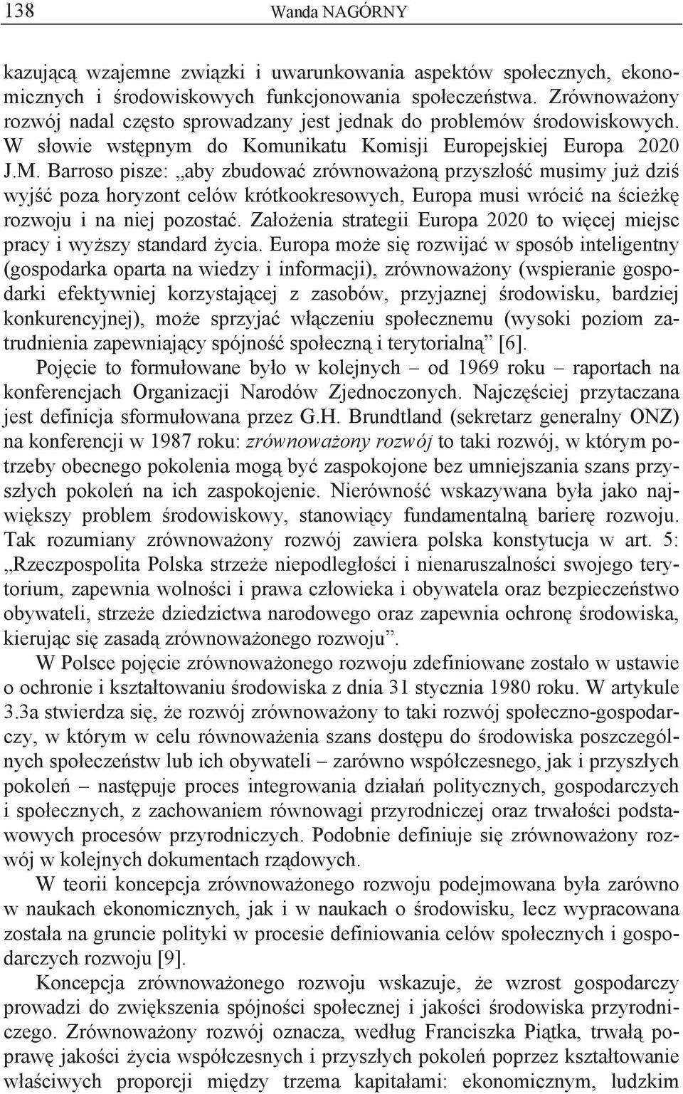 Barroso pisze: aby zbudowa zrównowa on przysz o musimy ju dzi wyj poza horyzont celów krótkookresowych, Europa musi wróci na cie k rozwoju i na niej pozosta.