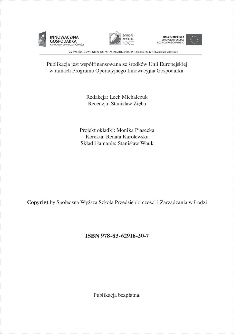 Redakcja: Lech Michalczuk Recenzja: Stanisław Zięba Projekt okładki: Monika Piasecka Korekta: