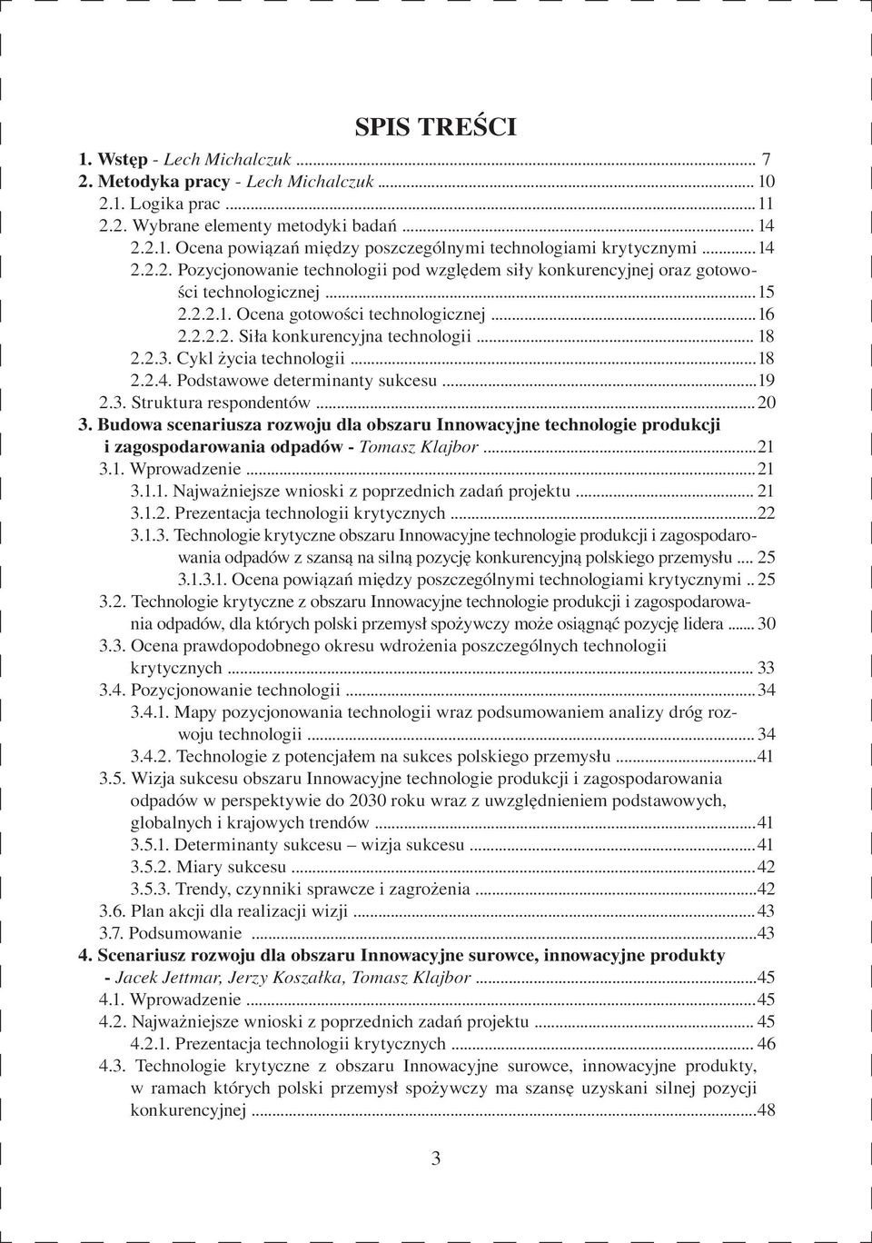 .. 18 2.2.3. Cykl życia technologii... 18 2.2.4. Podstawowe determinanty sukcesu... 19 2.3. Struktura respondentów... 20 3.