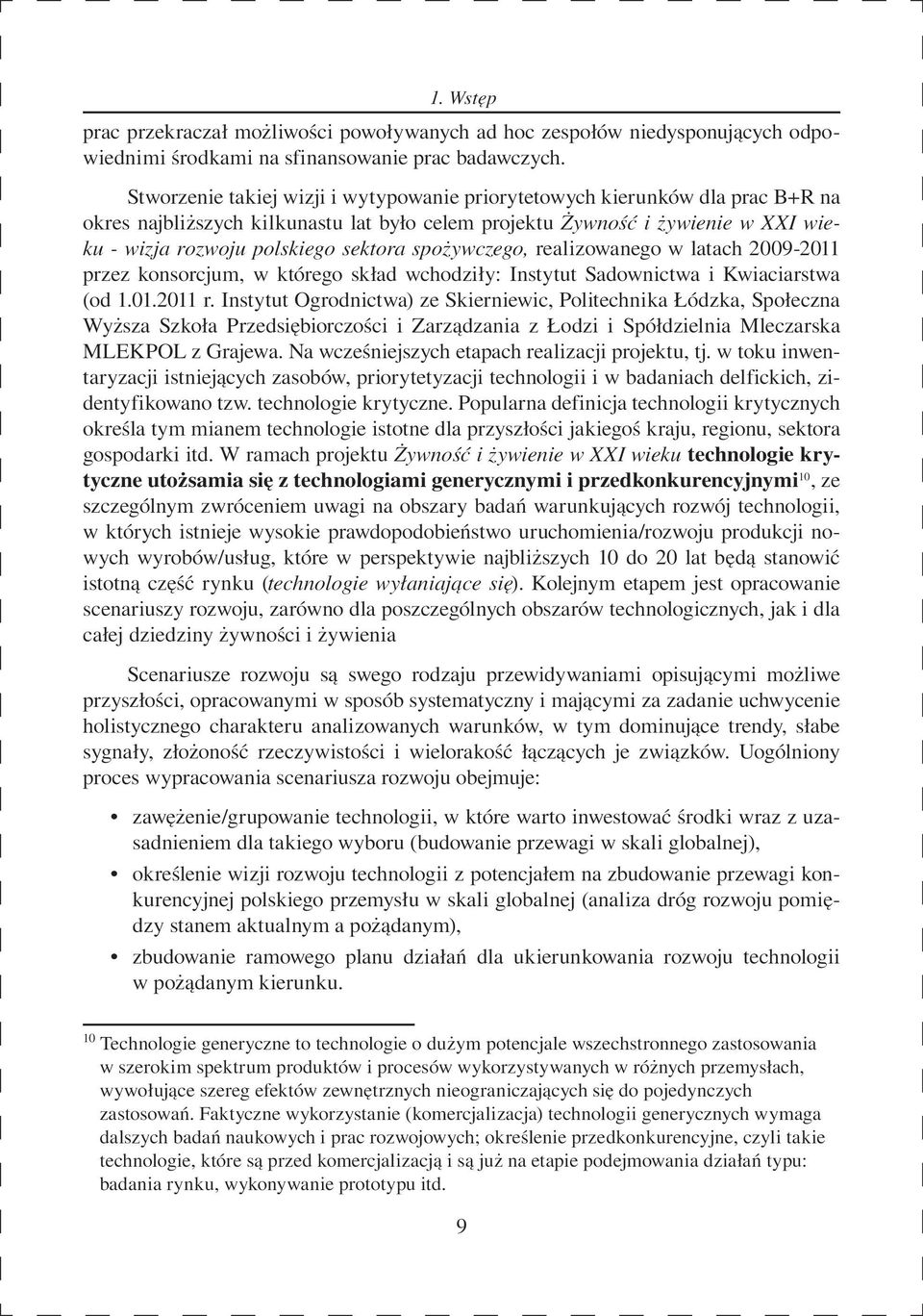 spożywczego, realizowanego w latach 2009-2011 przez konsorcjum, w którego skład wchodziły: Instytut Sadownictwa i Kwiaciarstwa (od 1.01.2011 r.