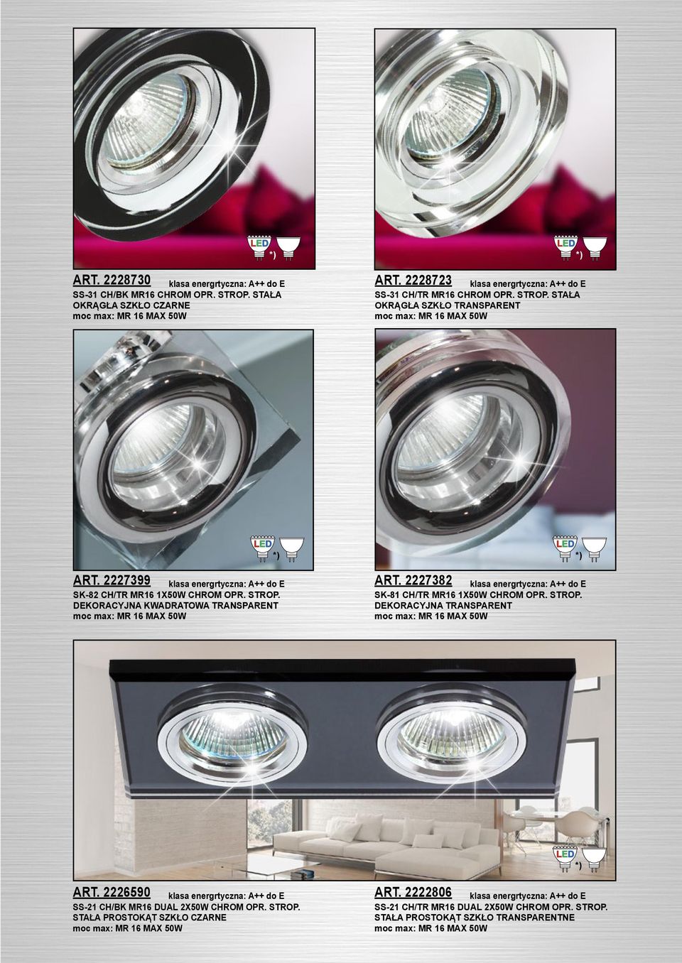 DEKORACYJNA KWADRATOWA TRANSPARENT ART. 2227382 SK-81 CH/TR MR16 1X50W CHROM OPR. STROP. ART. 2226590 SS-21 CH/BK MR16 DUAL 2X50W CHROM OPR.