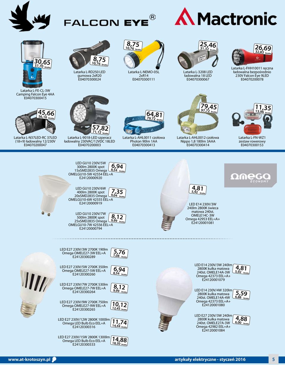 37LED (18+9) ładowalny 12/230V E04070200047 57,82 71,12 Latarka L-9018-LED szperacz ładowalny 230VAC/12VDC 18LED E04070200003 Latarka L-AHL0011 czołowa Photon 90lm 1AA E04070300413 Latarka L-AHL0012