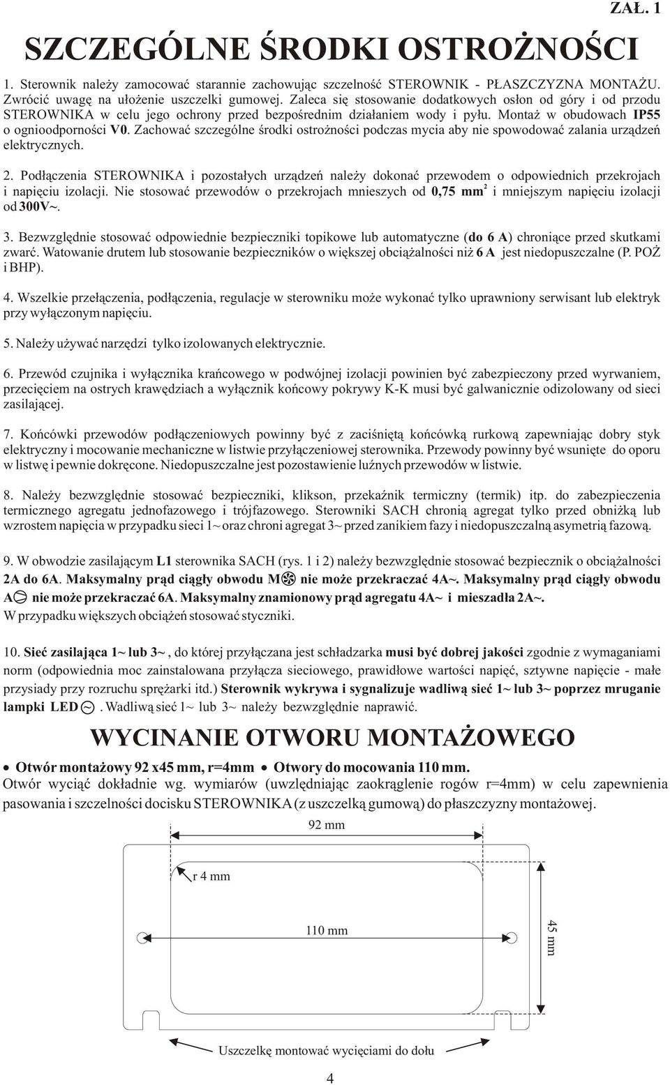 Zachowaæ szczególne œrodki ostro noœci podczas mycia aby nie spowodowaæ zalania urz¹dzeñ elektrycznych. 2.