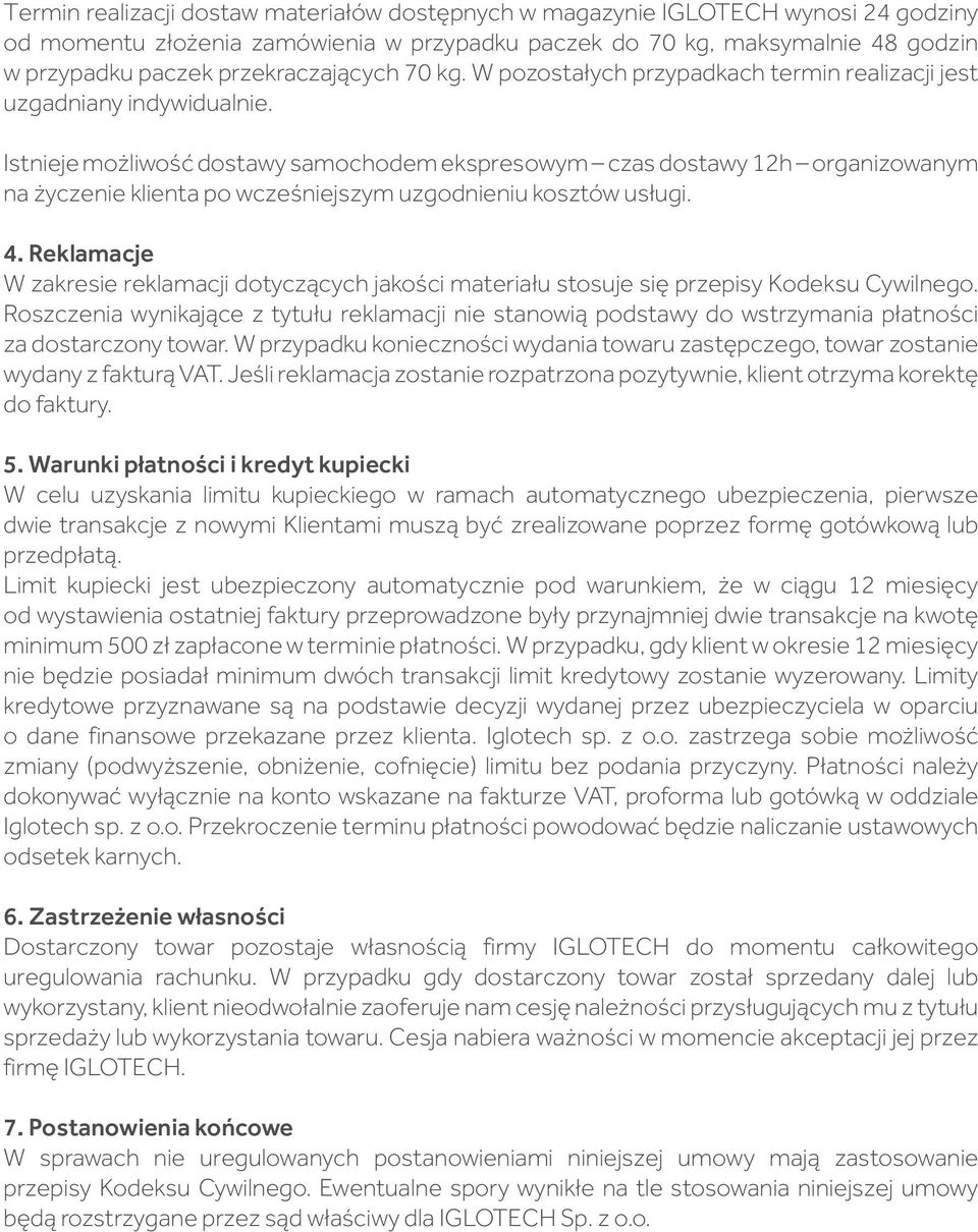 Istnieje możliwość dostawy samochodem ekspresowym czas dostawy 12h organizowanym na życzenie klienta po wcześniejszym uzgodnieniu kosztów usługi. 4.