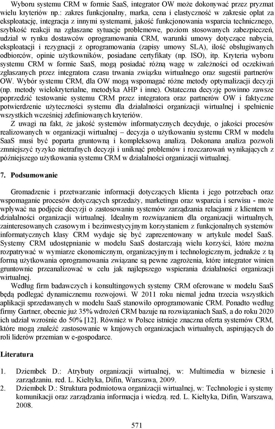 problemowe, poziom stosowanych zabezpieczeń, udział w rynku dostawców oprogramowania CRM, warunki umowy dotyczące nabycia, eksploatacji i rezygnacji z oprogramowania (zapisy umowy SLA), ilość