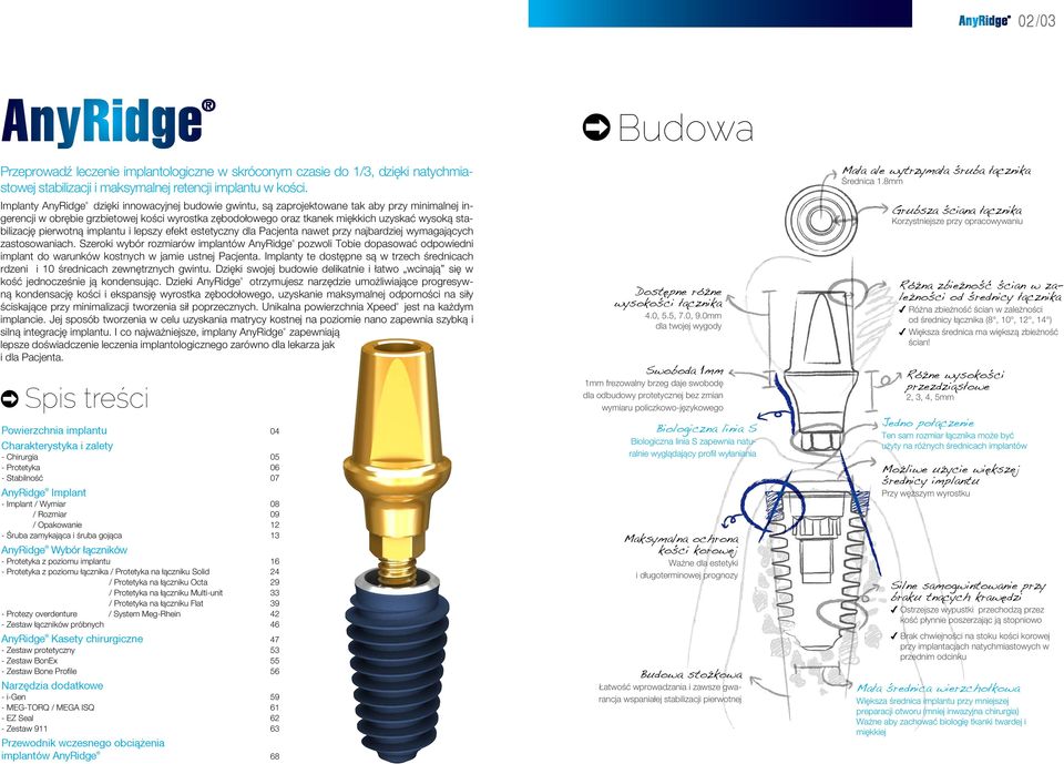 stabilizację pierwotną implantu i lepszy efekt estetyczny dla Pacjenta nawet przy najbardziej wymagających zastosowaniach.