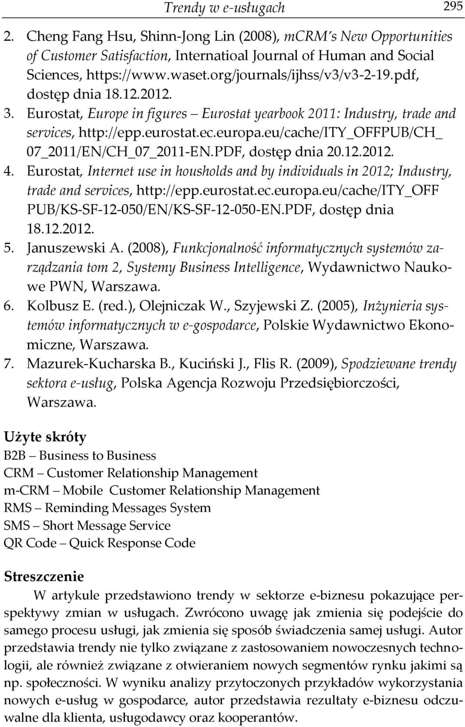 eu/cache/ity_offpub/ch_ 07_2011/EN/CH_07_2011-EN.PDF, dostęp dnia 20.12.2012. 4. Eurostat, Internet use in housholds and by individuals in 2012; Industry, trade and services, http://epp.eurostat.ec.