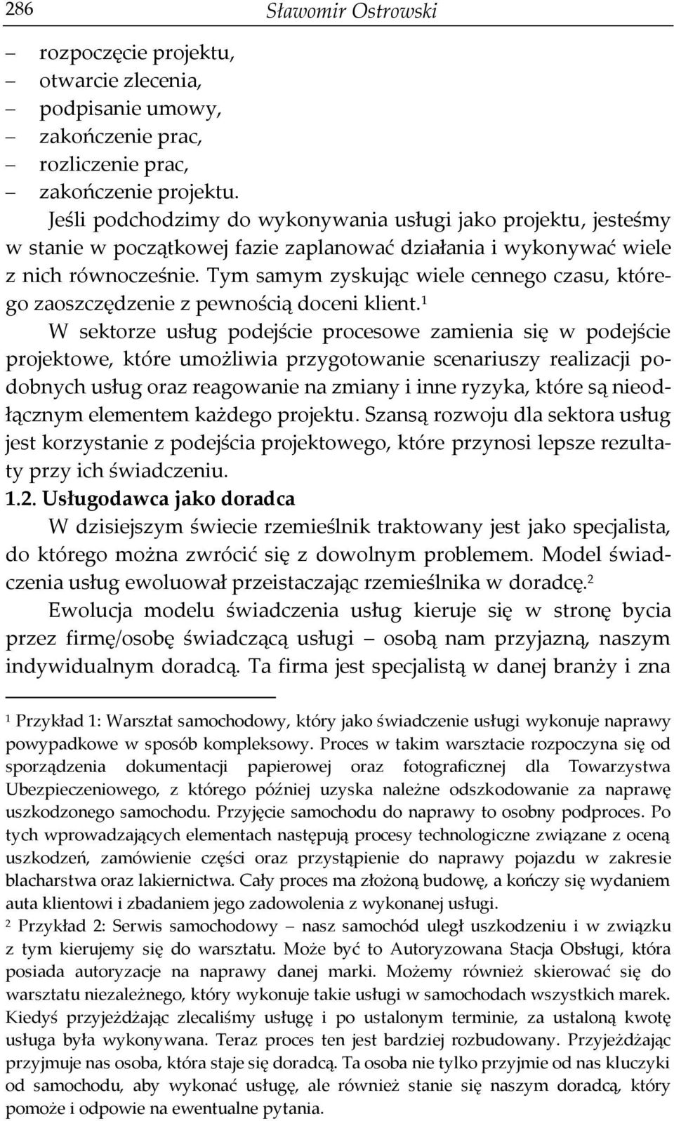 Tym samym zyskując wiele cennego czasu, którego zaoszczędzenie z pewnością doceni klient.