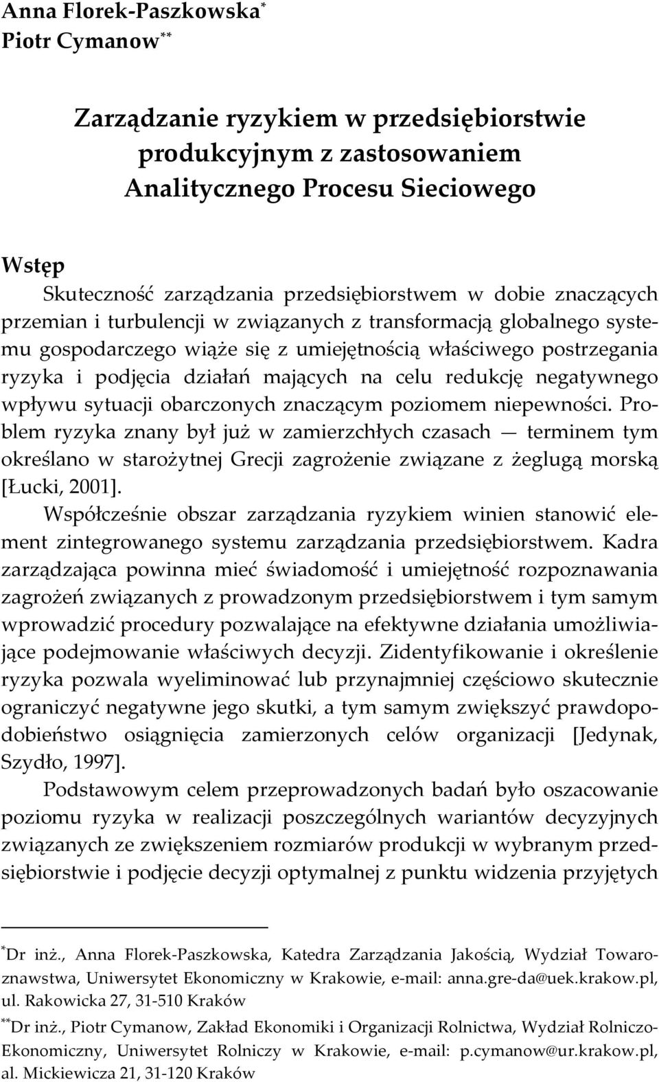 redukcję negatywnego wpływu sytuacji obarczonych znaczącym poziomem niepewności.