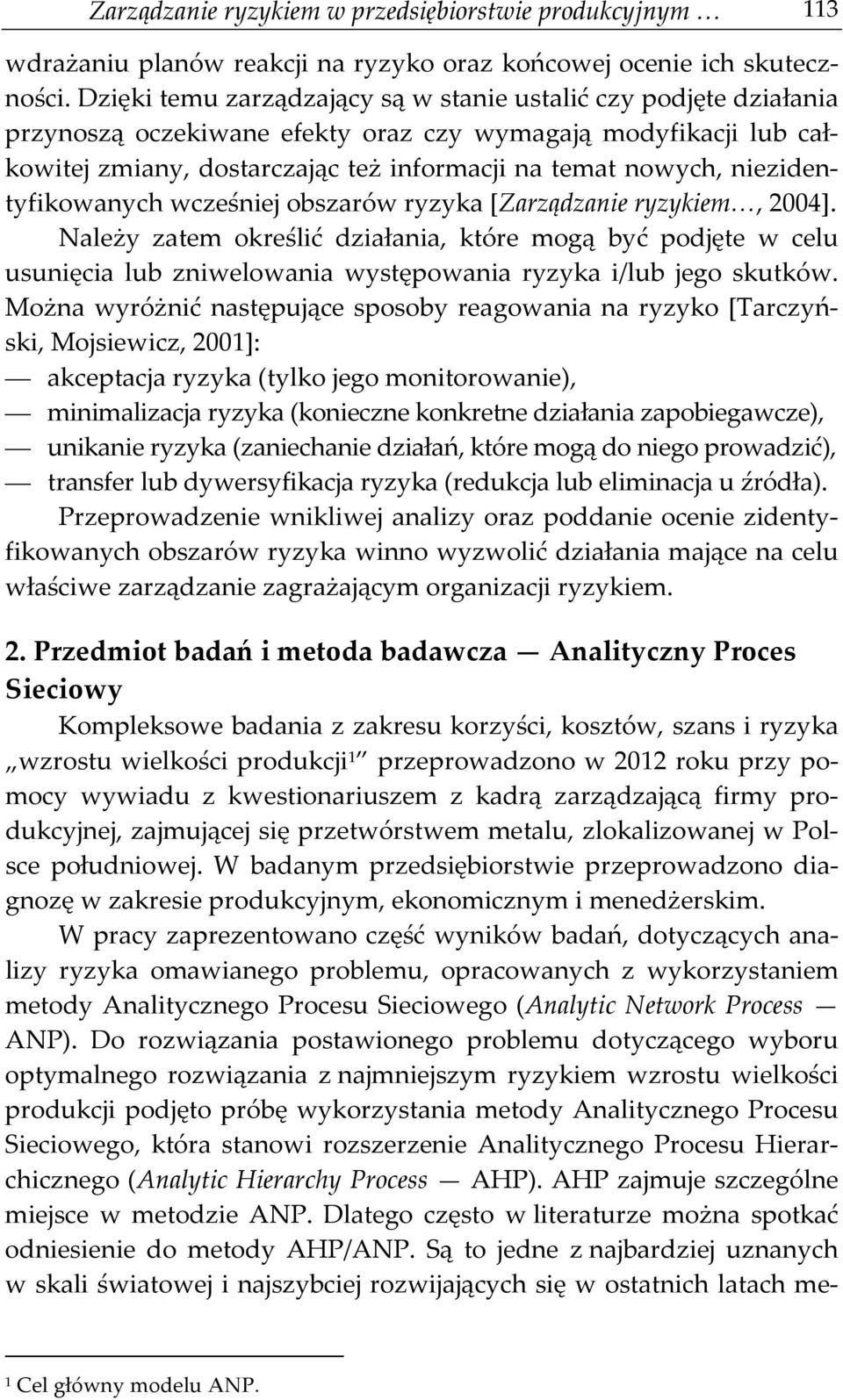 niezidentyfikowanych wcześniej obszarów ryzyka [Zarządzanie ryzykiem, 2004].