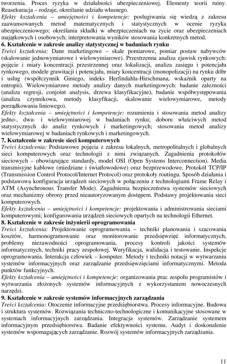 ubezpieczeniach na ycie oraz ubezpieczeniach majtkowych i osobowych; interpretowania wyników stosowania konkretnych metod. 6.