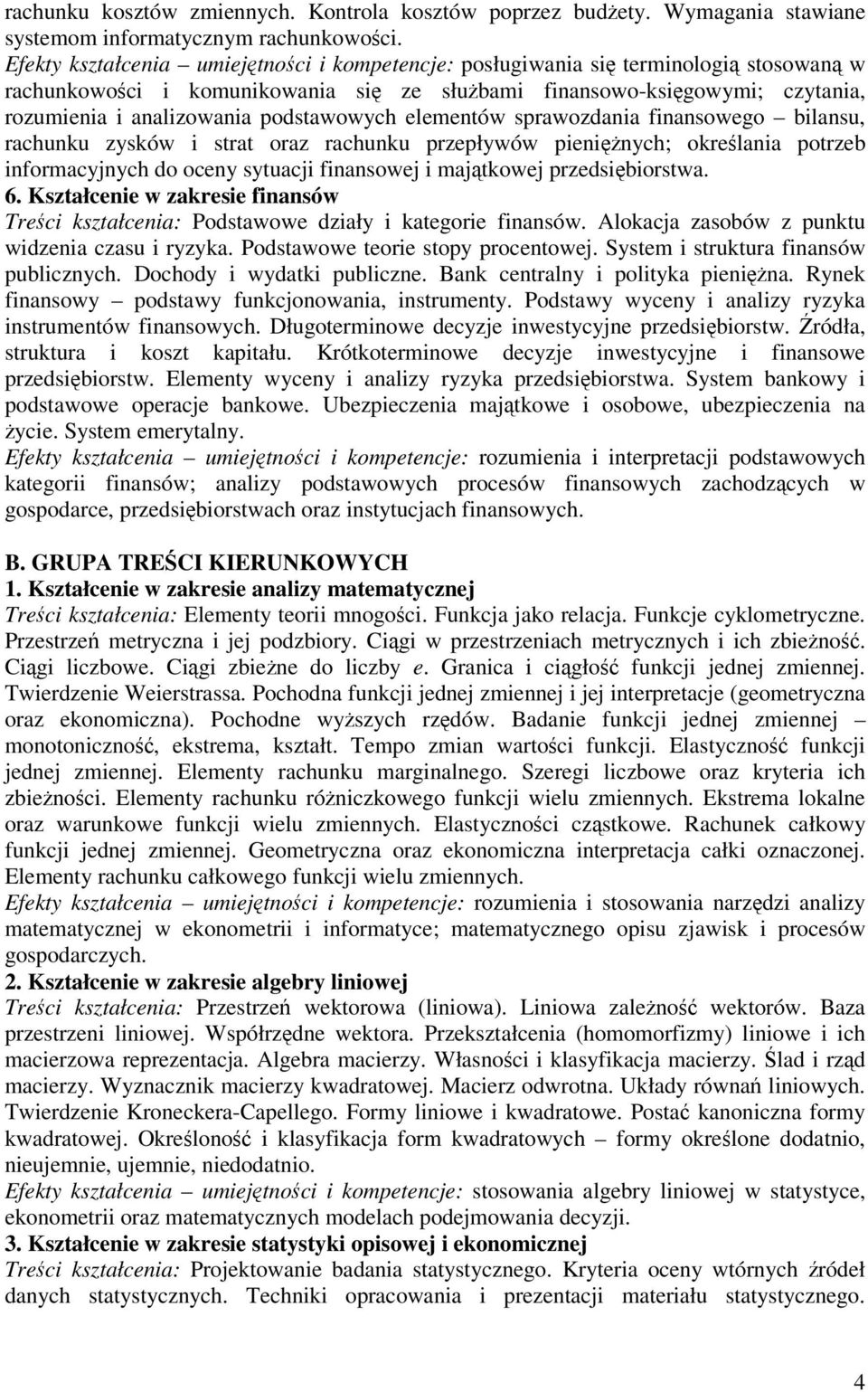 elementów sprawozdania finansowego bilansu, rachunku zysków i strat oraz rachunku przepływów pieninych; okrelania potrzeb informacyjnych do oceny sytuacji finansowej i majtkowej przedsibiorstwa. 6.