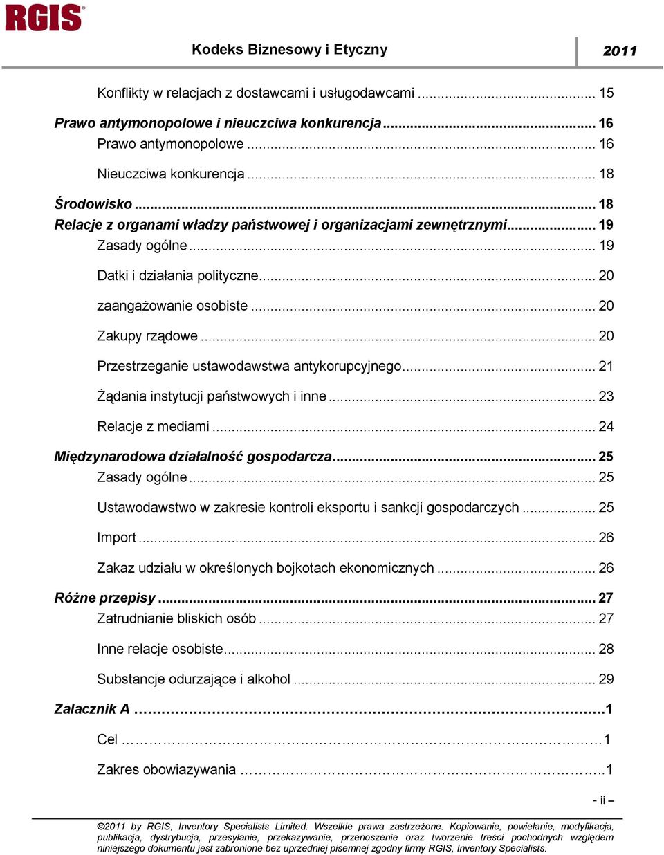 .. 20 Przestrzeganie ustawodawstwa antykorupcyjnego... 21 Żądania instytucji państwowych i inne... 23 Relacje z mediami... 24 Międzynarodowa działalność gospodarcza... 25 Zasady ogólne.