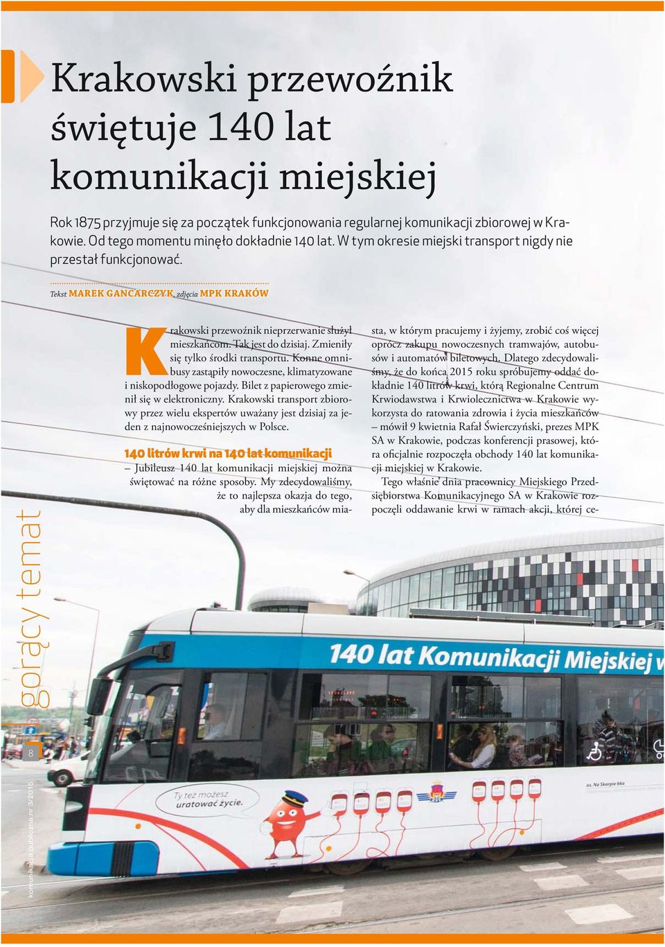 Zmieniły się tylko środki transportu. Konne omnibusy zastąpiły nowoczesne, klimatyzowane i niskopodłogowe pojazdy. Bilet z papierowego zmienił się w elektroniczny.