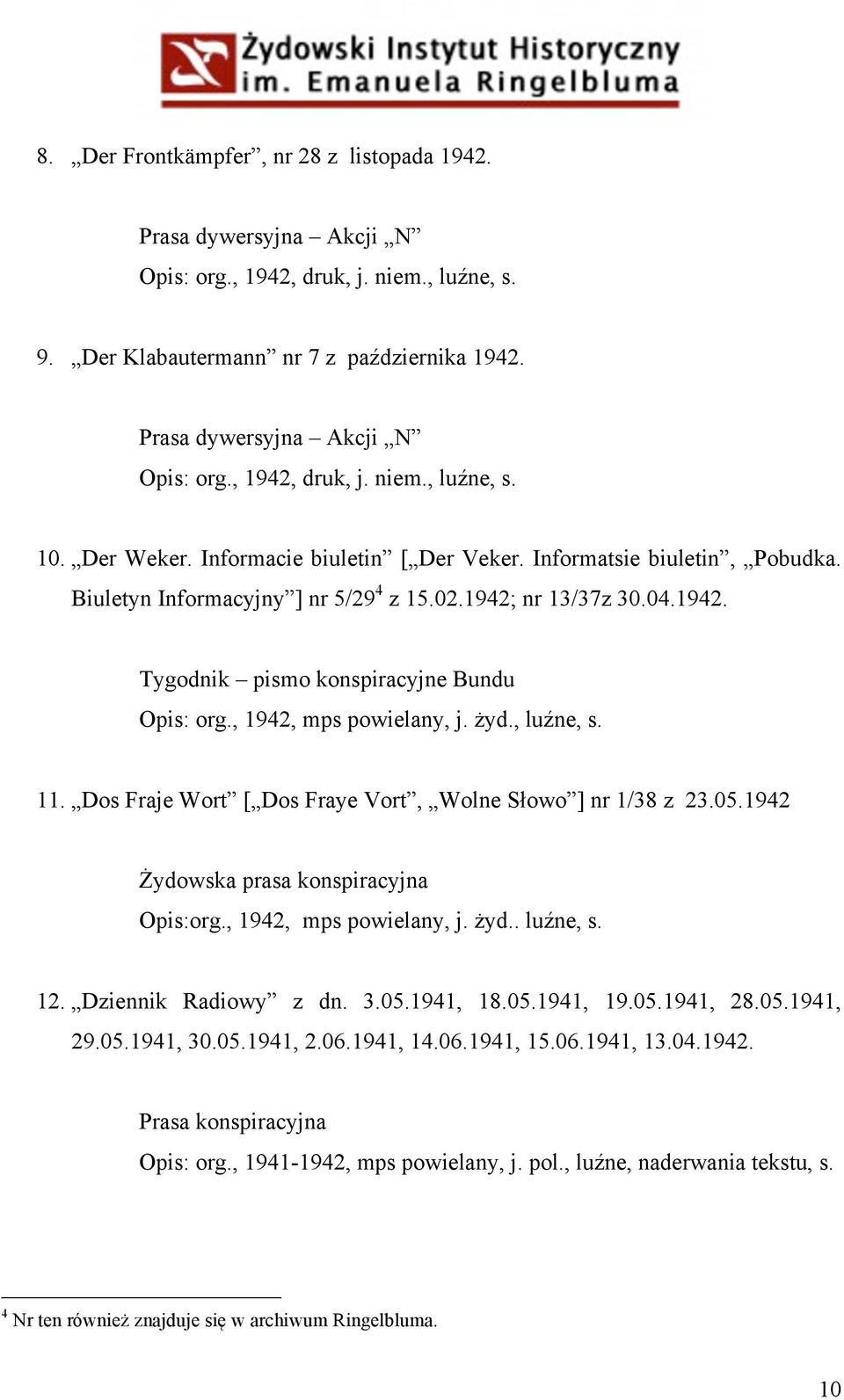 , 1942, mps powielany, j. żyd., luźne, s. 11. Dos Fraje Wort [ Dos Fraye Vort, Wolne Słowo ] nr 1/38 z 23.05.1942 Żydowska prasa konspiracyjna Opis:org., 1942, mps powielany, j. żyd.. luźne, s. 12.