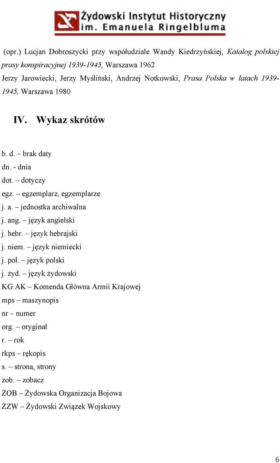 egzemplarz, egzemplarze j. a. jednostka archiwalna j. ang. język angielski j. hebr. język hebrajski j. niem. język niemiecki j. pol. język polski j. żyd.