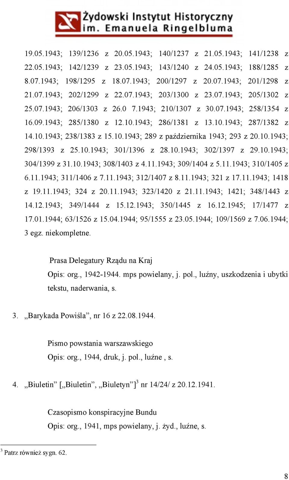 10.1943; 238/1383 z 15.10.1943; 289 z października 1943; 293 z 20.10.1943; 298/1393 z 25.10.1943; 301/1396 z 28.10.1943; 302/1397 z 29.10.1943; 304/1399 z 31.10.1943; 308/1403 z 4.11.