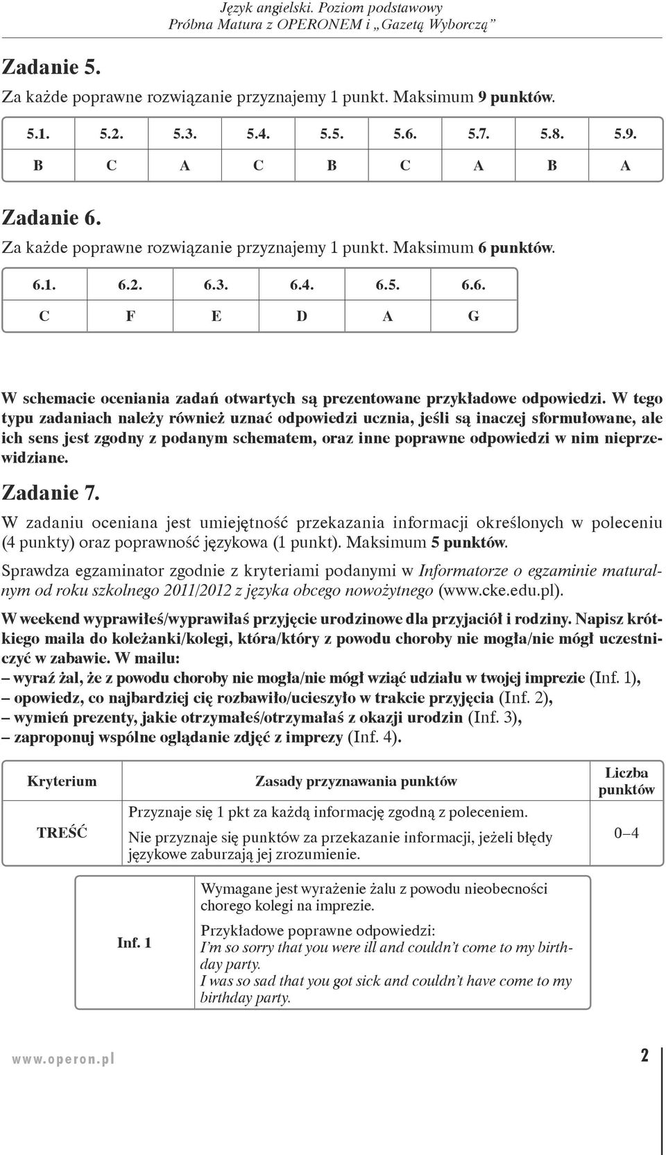 W tego typu zadaniach należy również uznać odpowiedzi ucznia, jeśli są inaczej sformułowane, ale ich sens jest zgodny z podanym schematem, oraz inne poprawne odpowiedzi w nim nieprzewidziane.