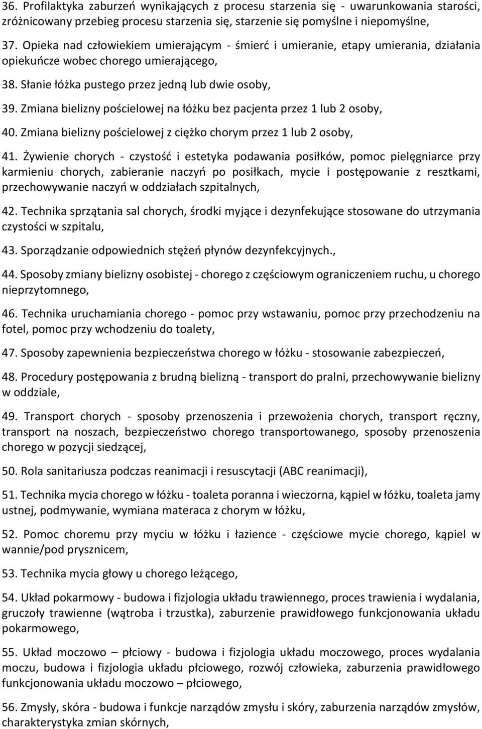 Zmiana bielizny pościelowej na łóżku bez pacjenta przez 1 lub 2 osoby, 40. Zmiana bielizny pościelowej z ciężko chorym przez 1 lub 2 osoby, 41.