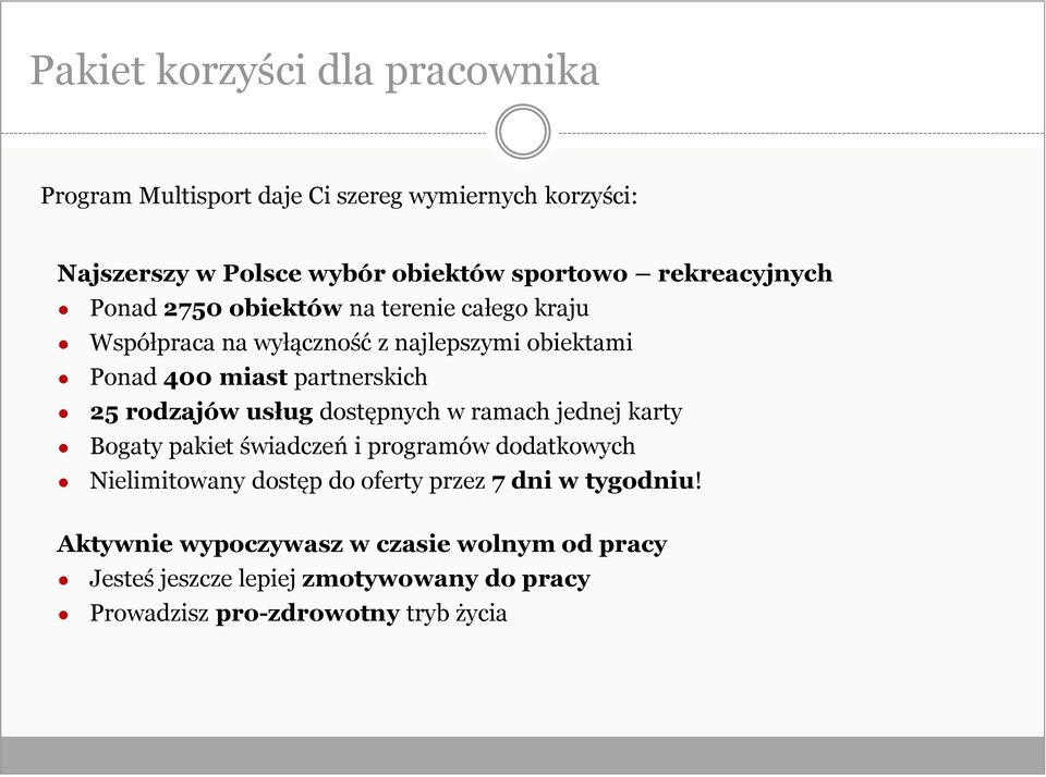 25 rodzajów usług dostępnych w ramach jednej karty Bogaty pakiet świadczeń i programów dodatkowych Nielimitowany dostęp do oferty przez