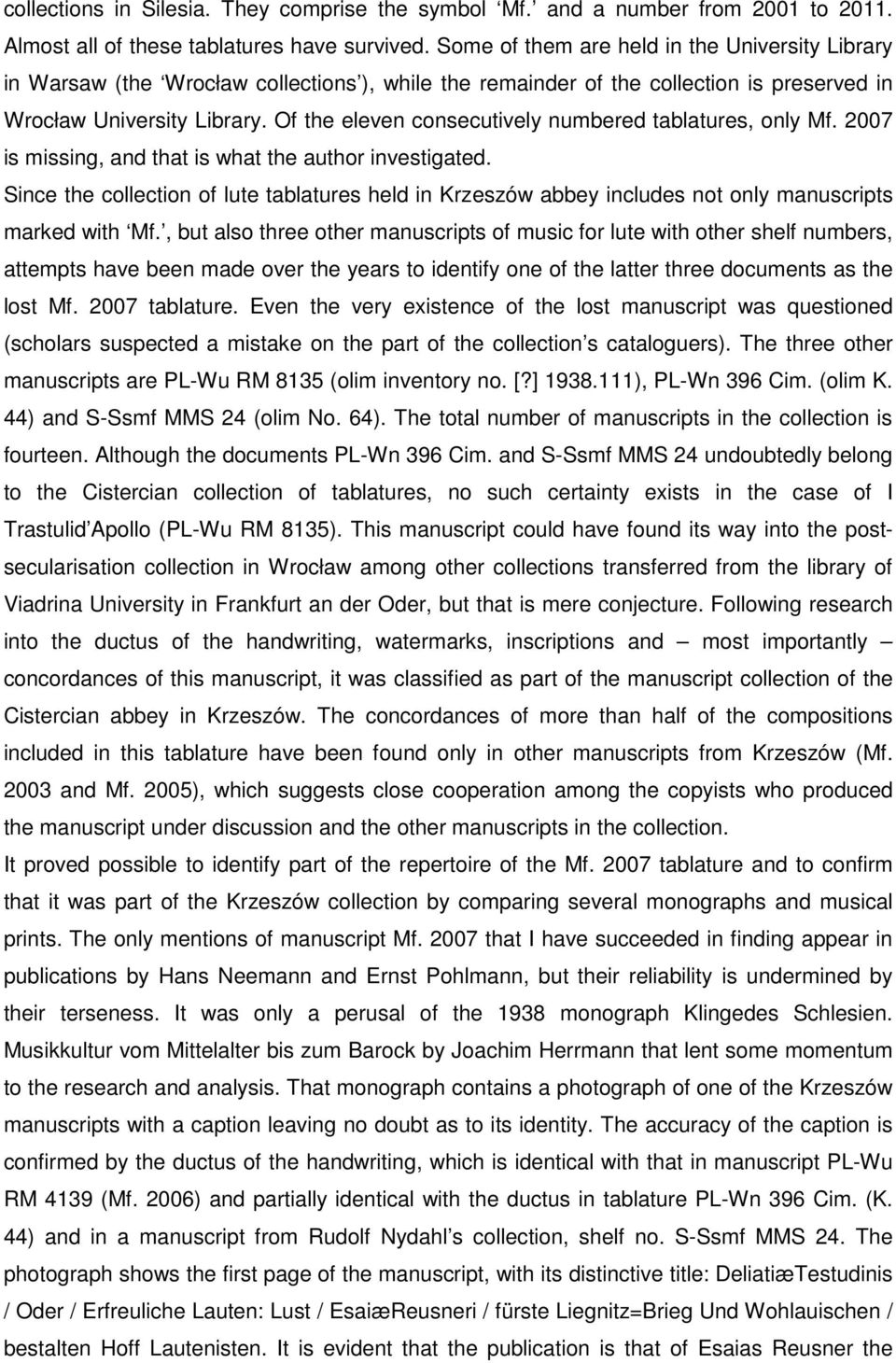 Of the eleven consecutively numbered tablatures, only Mf. 2007 is missing, and that is what the author investigated.