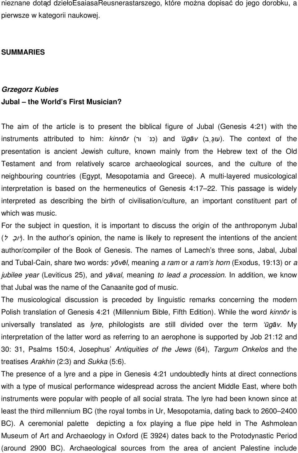 (עוּג ב) The context of the presentation is ancient Jewish culture, known mainly from the Hebrew text of the Old Testament and from relatively scarce archaeological sources, and the culture of the