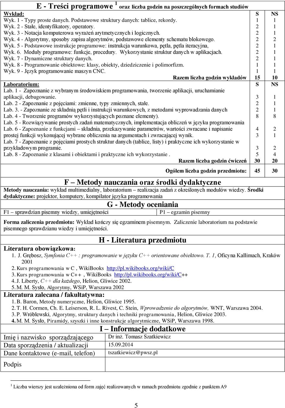 6. Moduły programowe: funkcje, procedury. Wykorzystanie struktur danych w aplikacjach. Wyk. 7 - Dynamiczne struktury danych. Wyk. 8 - Programowanie obiektowe: klasy, obiekty, dziedziczenie i polimorfizm.