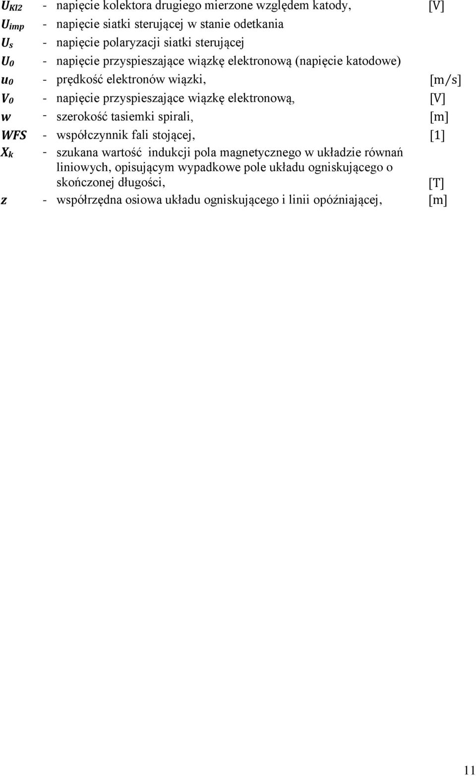 przyspieszające wiązkę elektronową, - szerokość tasiemki spirali, - współczynnik fali stojącej, - szukana wartość indukcji pola magnetycznego w