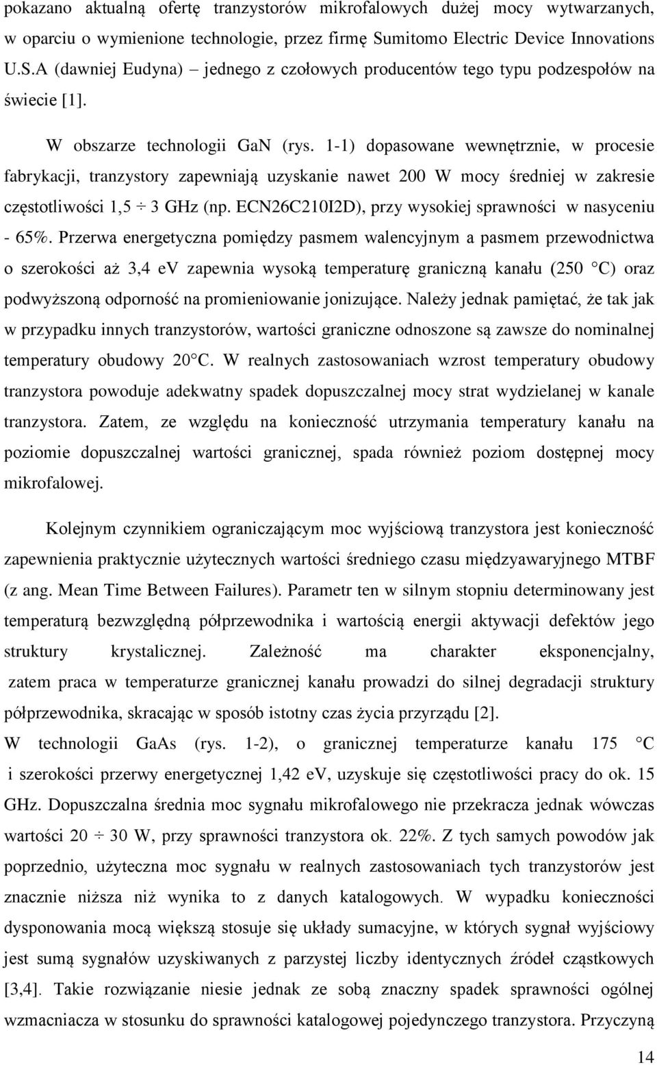 1-1) dopasowane wewnętrznie, w procesie fabrykacji, tranzystory zapewniają uzyskanie nawet 200 W mocy średniej w zakresie częstotliwości 1,5 3 GHz (np.