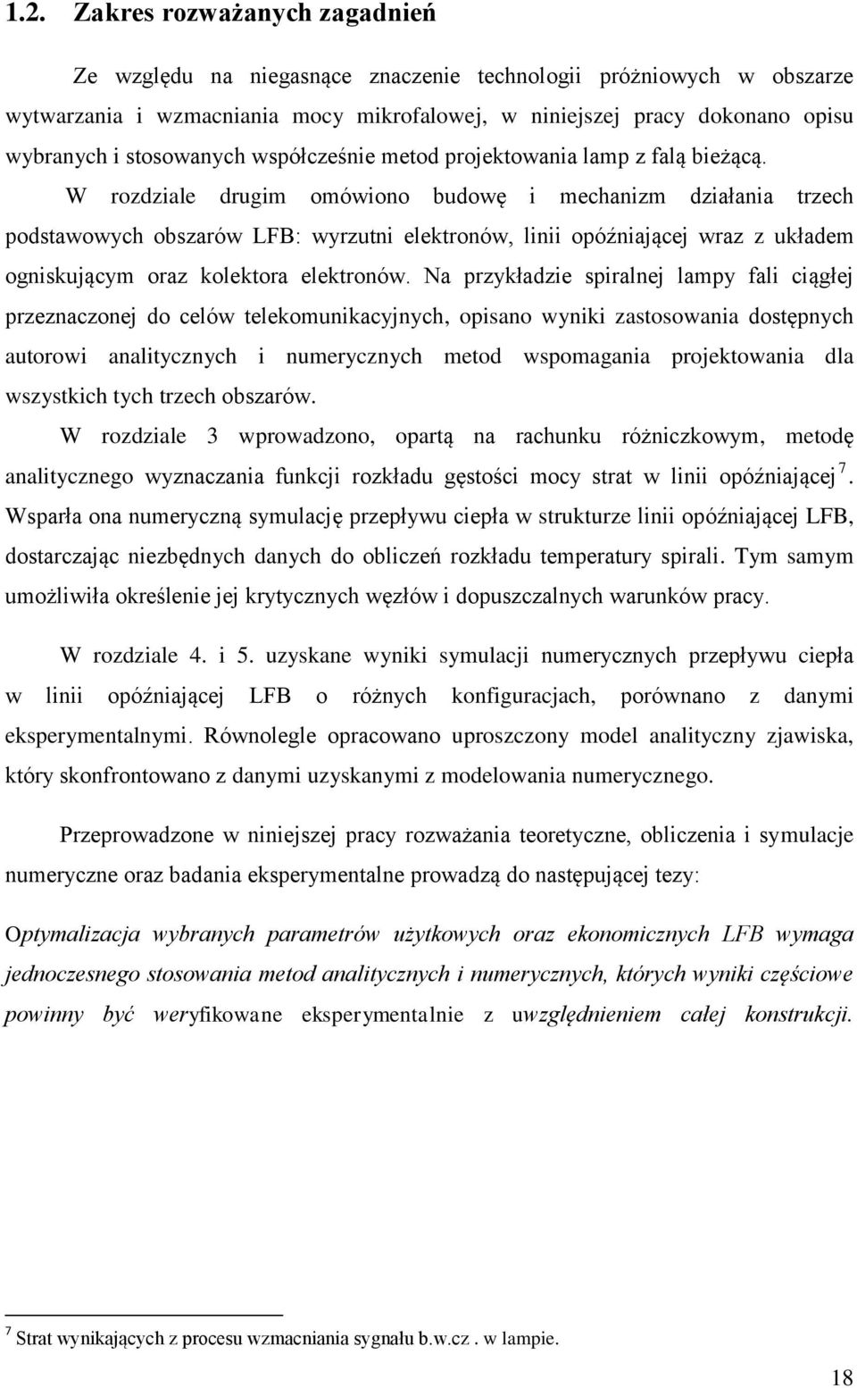 W rozdziale drugim omówiono budowę i mechanizm działania trzech podstawowych obszarów LFB: wyrzutni elektronów, linii opóźniającej wraz z układem ogniskującym oraz kolektora elektronów.