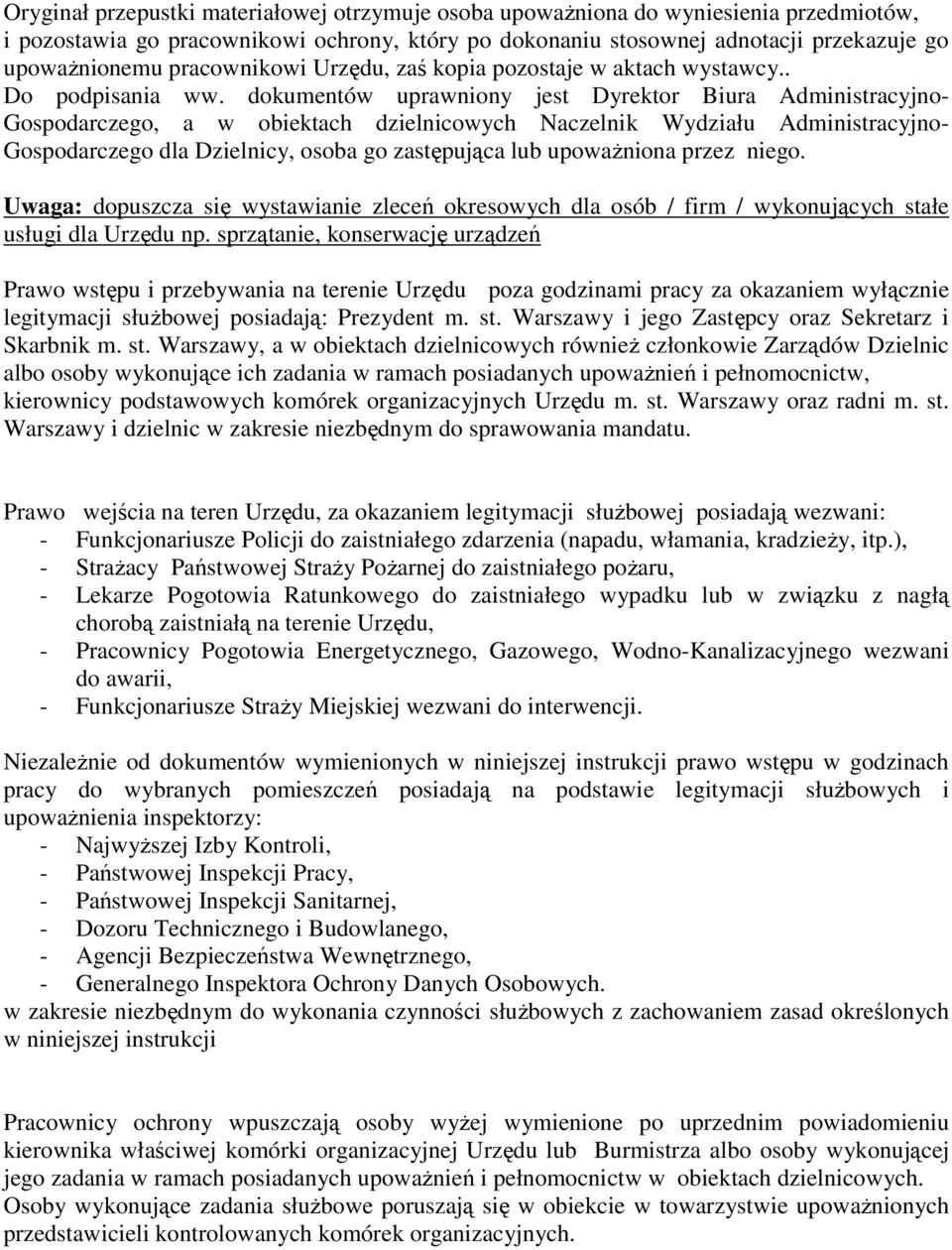 dokumentów uprawniony jest Dyrektor Biura Administracyjno- Gospodarczego, a w obiektach dzielnicowych Naczelnik Wydziału Administracyjno- Gospodarczego dla Dzielnicy, osoba go zastępująca lub